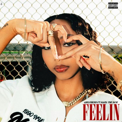 Girlfriend & Maiya The Don – ‘Feelin’