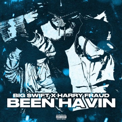 Big $wift & Harry Fraud - 'Been Havin'