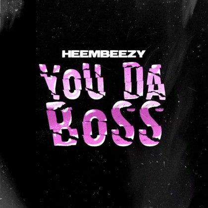 Heembeezy - 'You Da Boss'